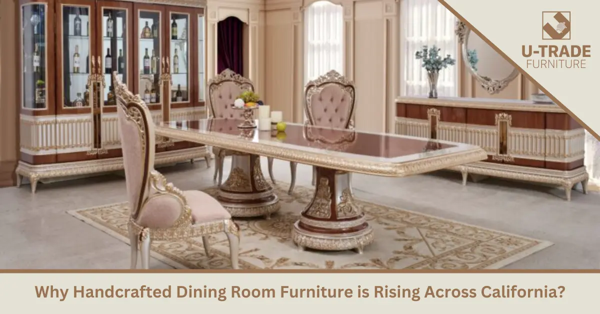 Why Handcrafted Dining Room Furniture is Rising Across California?